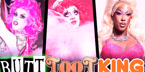 BUTTTOOTKING: Lydia Kollins, Suzie Toot + Kori King from RuPaul's Drag Race