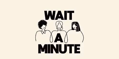 Wait a Minute - Cercle de parole (mars 2026)