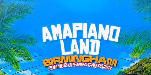 AMAPIANOLAND - Birmingham's Biggest Afrobeats & Amapiano Day Party