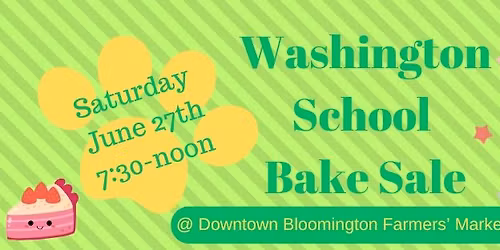 4th Annual Washington PTO Bake Sale @ The Downtown Bloomington Farmers' Market