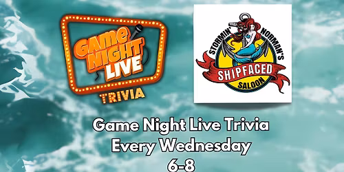 Game Night Live Trivia is at Stormin' Normans Shipfaced Saloon!!!