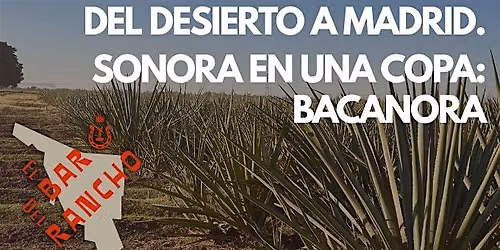 Del desierto a Madrid. Sonora en una copa: Bacanora Masterclass