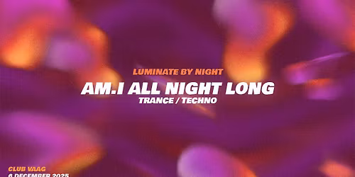 Luminate by Night - The Final Glow - AM.I All Night Long