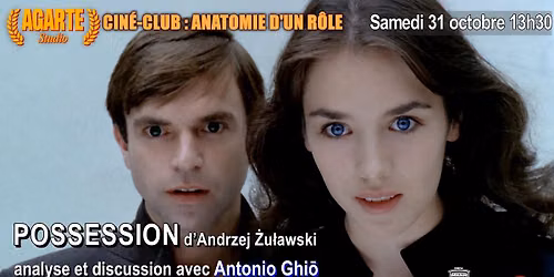 POSSESSION - AGARTE cin\u00e9-club : Anatomie d'un R\u00f4le