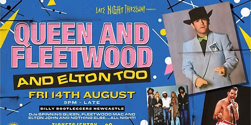 Late Night Threeway presents Queen & Fleetwood & Elton too