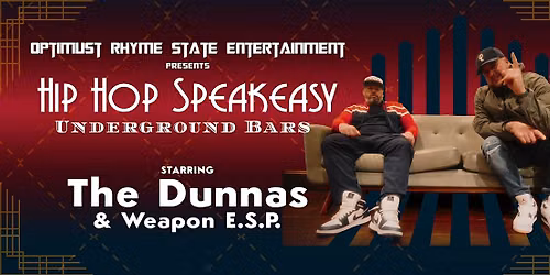 THE HIP HOP SPEAKEASY staring THE DUNNAS and WEAPON E.S.P