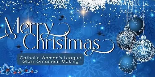 Catholic Women's League Ornament Making - Signup by Nov. 21st!