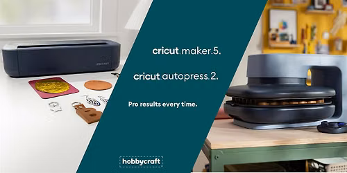 STOCKPORT  Hobbycraft - Cricut\u2122 Maker\u2122 5 + Cricut AutoPress\u2122 2 Tour