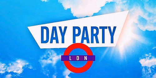 DAY PARTY LDN - London's Summer Day Party - 1000+ RAVERS