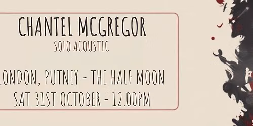 Chantel McGregor - London, Putney, The Half Moon (Solo Acoustic) - Sat 31.10.26