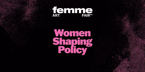 Women Shaping Policy | FEMME Art Fair