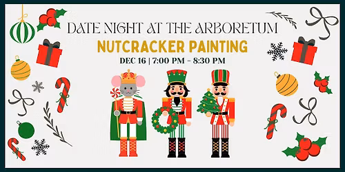 Date Night at the Arboretum - Painting Nutcrackers