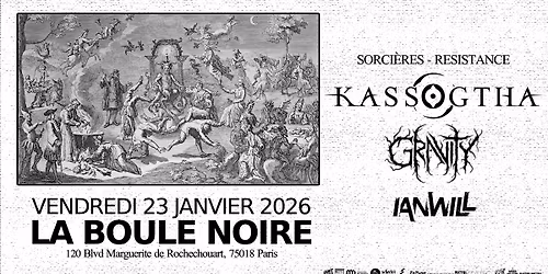 SORCI\u00c8RES : Kassogtha + Gravity + Ianwill \/\/ La Boule Noire (Paris)