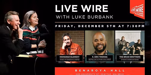 Live Wire with Luke Burbank: Mohanad Elshieky, R. Eric Thomas, and The Brudi Brothers