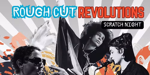 Rough Cut Revolutions: ARC x Curious Arts Presents Call Out! - Scratch Night