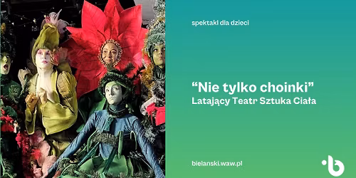 \u201eNie tylko choinki\u201d | Lataj\u0105cy Teatr Sztuka Cia\u0142a