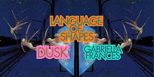 Language of Shapes\/Dusk\/Gabriella Frances