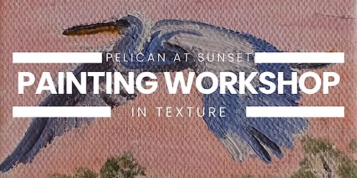Pelican at Sunset in Texture: Painting Workshop