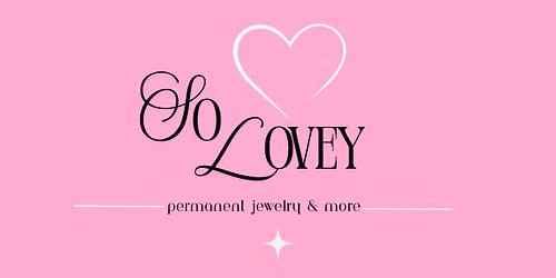 So Lovey Permanent Jewelry & More Pop UpLaunch Event
