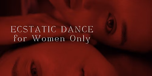 Ecstatic dance for Women Only