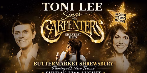 BUTTERMARKET SHREWSBURY- Flamingo Outdoor Terrace- Sun 23rd Aug 2026 With TONI LEE -THE CARPENTERS T