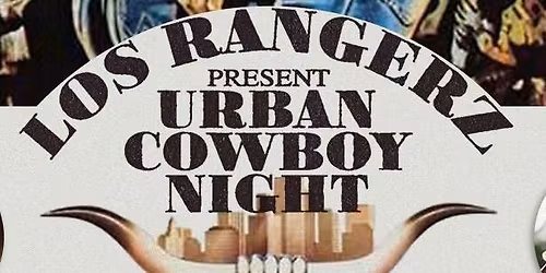 LOS RANGERZ PRESENTS URBAN COWBOY NIGHT 