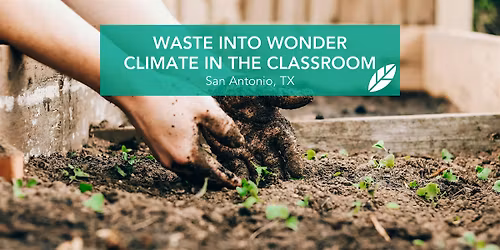 EcoRise: Waste Into Wonder, Climate in the Classroom, San Antonio