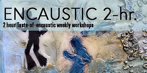 Encaustic Painting  2-hour Workshops