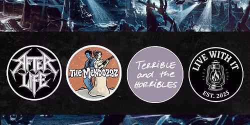 Afterlife, The Mendozaz, Terrible and the Horribles, Live With It