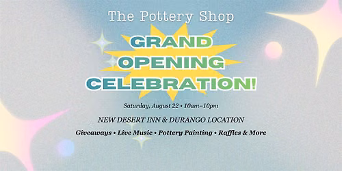 Grand Opening Celebration at The Pottery Shop  (DI & Durango)