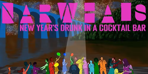 Narwhals - 'New Year Drunk In A Cocktail Bar' Launch Party!