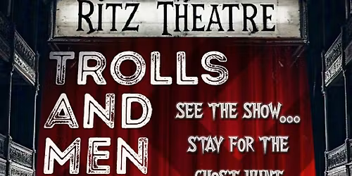 HALLOWEEN TROLLS & MEN SHOW AND SPIRIT NIGHT AT THE HAUNTED RITZ THEATRE