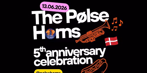 \ud83c\udf2d\ud83c\udf82 The P\u00f8lse Horns - 5th Anniversary celebration \ud83c\udf82\ud83c\udf2d