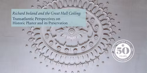 Richard Ireland and the Great Hall Ceiling: Transatlantic Perspectives on Historic Plaster