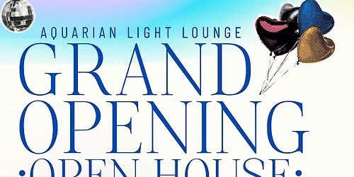 Grand Opening\/Open House \u2022 Aquarian Light Lounge
