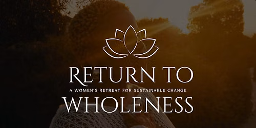 Return to Wholeness: A Retreat for Sustainable Change