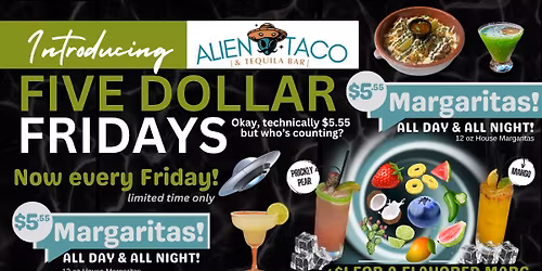 \ud83d\udc49 Five Dollar Fridays | $5.55 Margaritas All Day & Night | Alien Taco