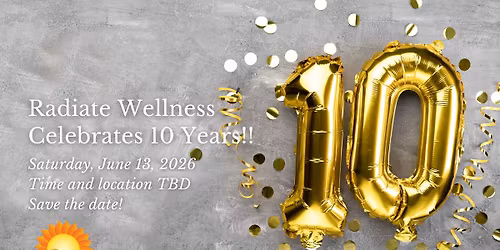 Save the Date: Radiate Wellness Celebrates 10 Years!!