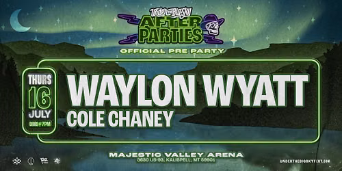 Under the Big Sky Official After Party with Waylon Wyatt + Cole Chaney @ Majestic Saloon