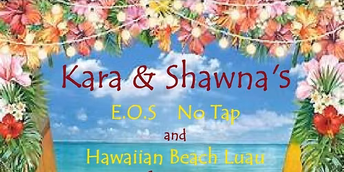 Kara & Shawna's 6th annual E.O.S No Tap and after party