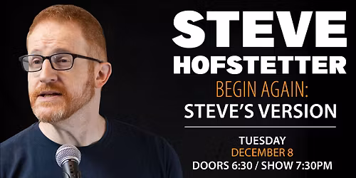 Begin Again: Steve's Version Comedy Night with Steve Hofstetter