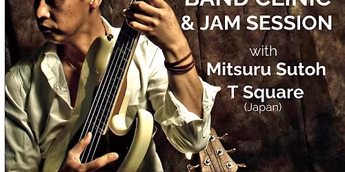 Band Clinic & Jam Session with Mitsuru Sutoh (T-Square, Japan)