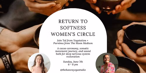 Return to Softness Women's Circle | Ceremonial Cacao + Sound Bath