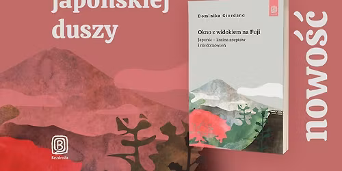 Okno z widokiem na Fuji. Japonia \u2013 kraina szept\u00f3w i niedom\u00f3wie\u0144. Spotkanie z autork\u0105 ksi\u0105\u017cki \ud83d\uddfb