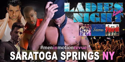 Ladies Night Out [Early Price] with Men in Motion LIVE - Saratoga Springs NY 21+