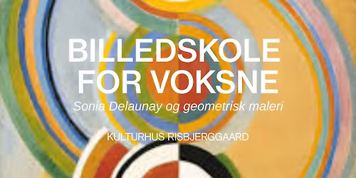 Billedskole for voksne \u2013 Sonia Delaunay og geometrisk maleri