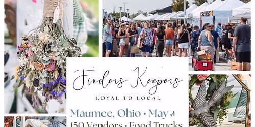 Finders Keepers \u2022 Maumee, Ohio \u2022 150 Vendors \u2022 May 3rd