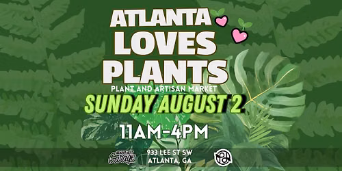 Atlanta Loves Plants: Plant Fest and Artisan Market 