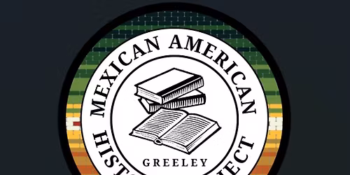 Exhibit Opening: Our History, Our Voice: Mexican American History Project Greeley