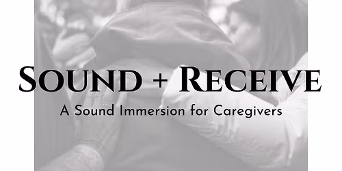 A Sound Immersion for Caregivers | For those who care for others